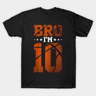 10th Birthday Basketball Bro I’m 10 Years Old Birthday Party T-Shirt